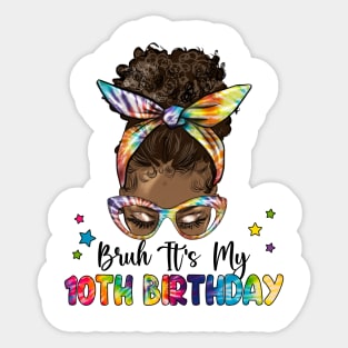 Bruh It's My 10th Birthday 10 Year Old 10th Birthday Gift For Girl Kids Sticker